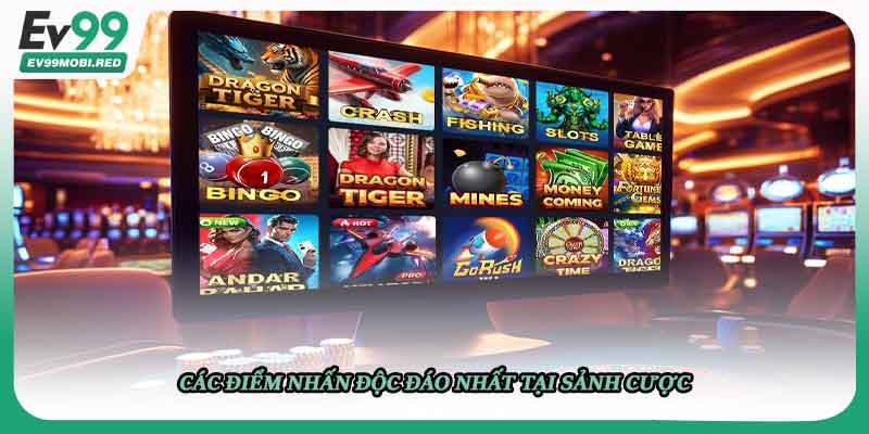 Các điểm nhấn độc đáo nhất tại sảnh cược