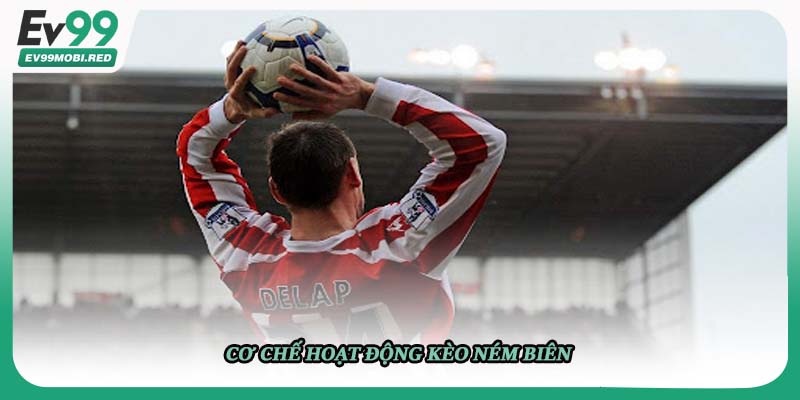 Cơ chế hoạt động kèo ném biên
