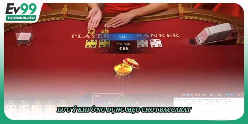 Lưu ý khi ứng dụng mẹo chơi Baccarat