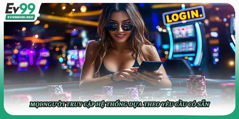 Mọi người truy cập hệ thống dựa theo yêu cầu có sẵn